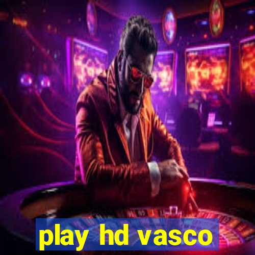 play hd vasco