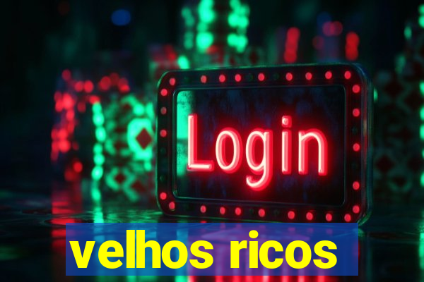 velhos ricos