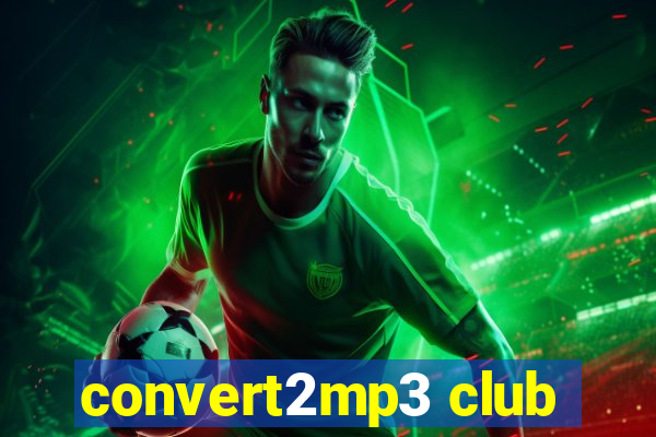 convert2mp3 club