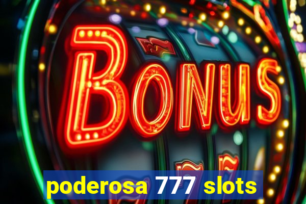 poderosa 777 slots