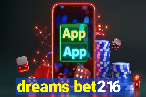 dreams bet216