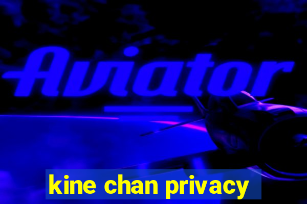 kine chan privacy