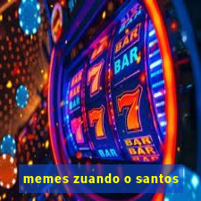 memes zuando o santos