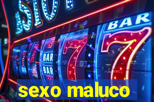 sexo maluco