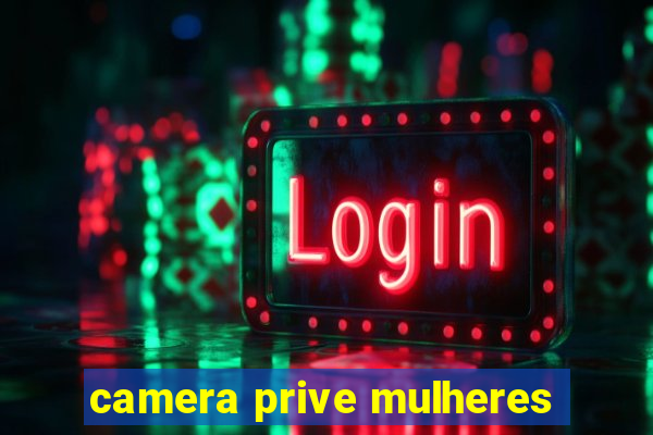 camera prive mulheres