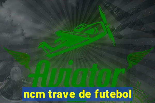 ncm trave de futebol