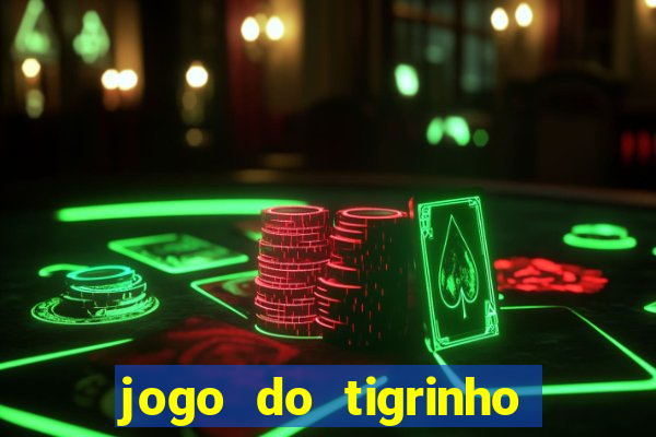 jogo do tigrinho que nao precisa depositar