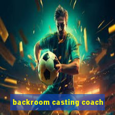 backroom casting coach