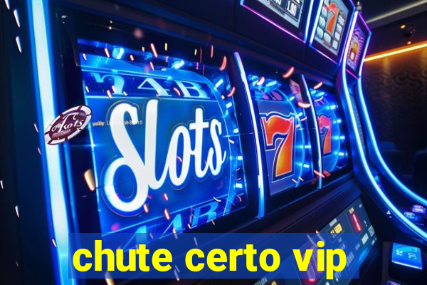 chute certo vip