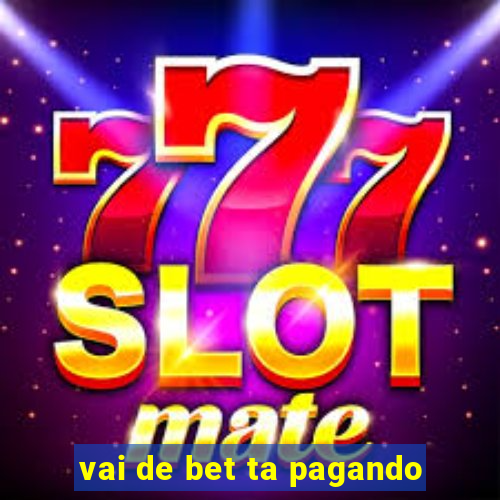 vai de bet ta pagando