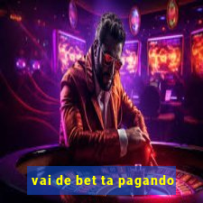 vai de bet ta pagando