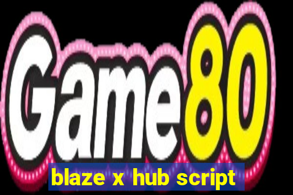 blaze x hub script