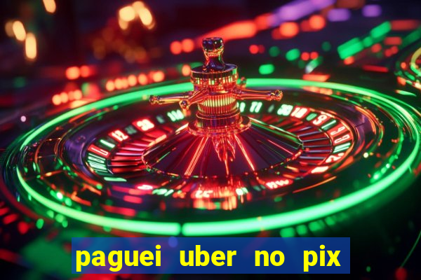 paguei uber no pix e nao achou motorista