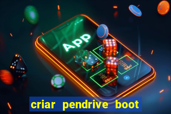 criar pendrive boot windows 10