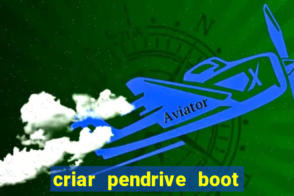 criar pendrive boot windows 10