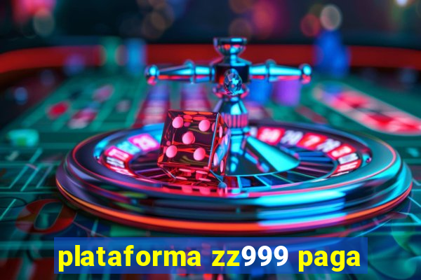 plataforma zz999 paga