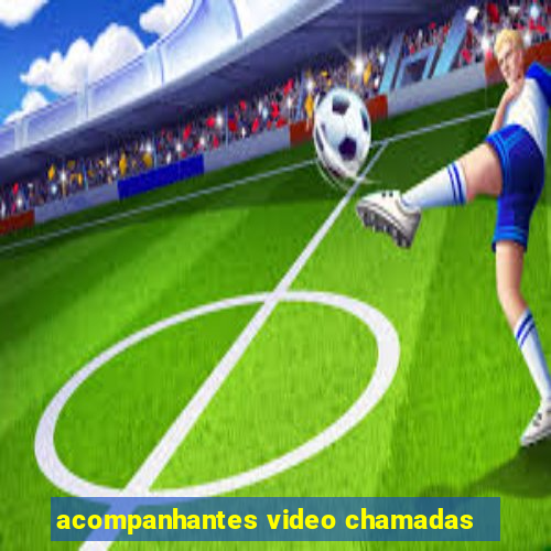 acompanhantes video chamadas