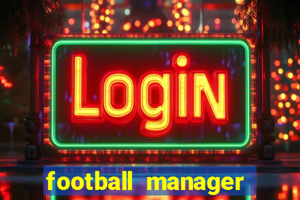 football manager 2021 touch 21.4.0 apk