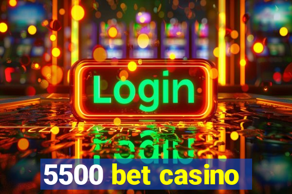 5500 bet casino