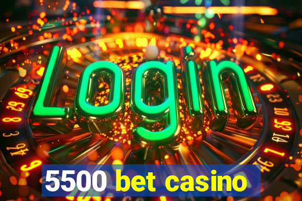 5500 bet casino