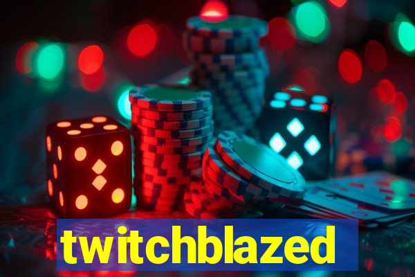 twitchblazed