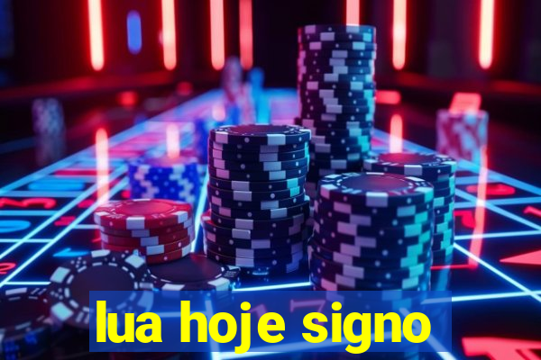 lua hoje signo