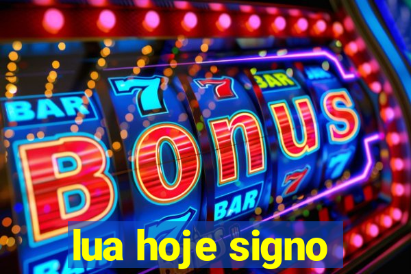 lua hoje signo