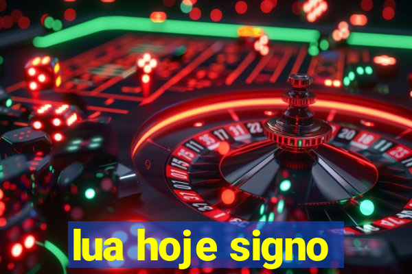 lua hoje signo