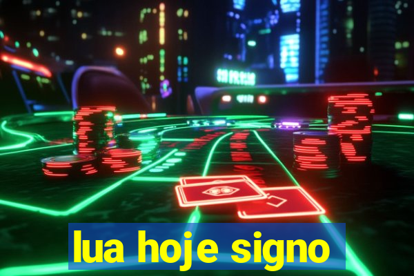 lua hoje signo