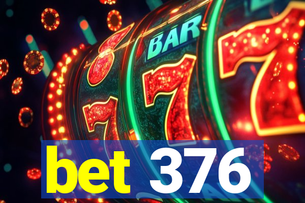 bet 376