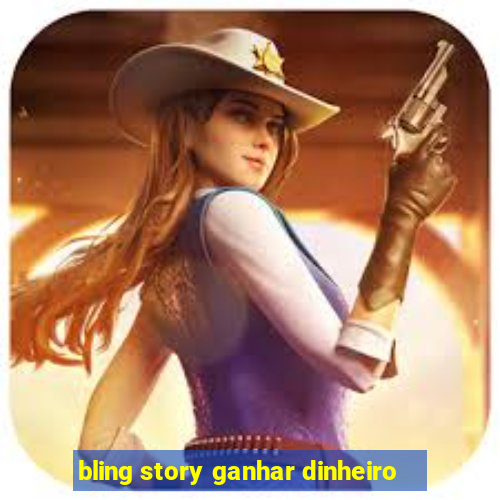 bling story ganhar dinheiro