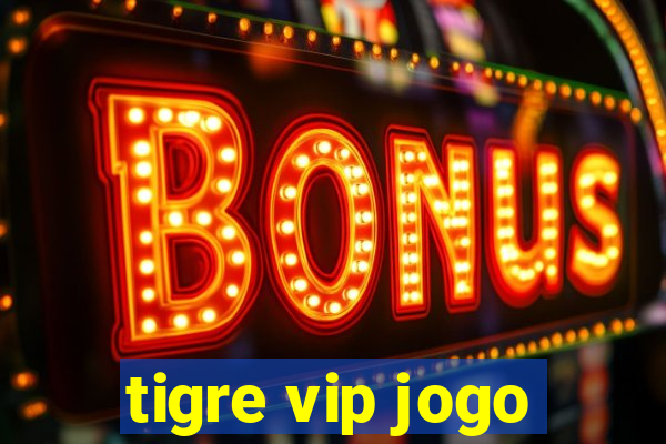 tigre vip jogo