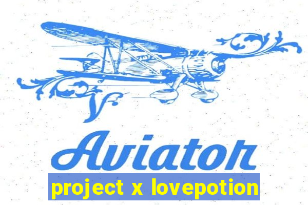 project x lovepotion