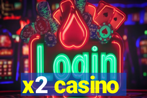 x2 casino