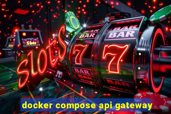 docker compose api gateway