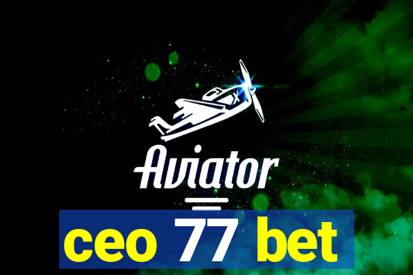 ceo 77 bet