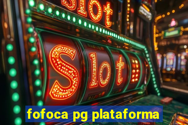 fofoca pg plataforma