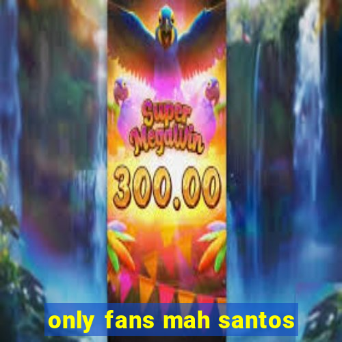 only fans mah santos