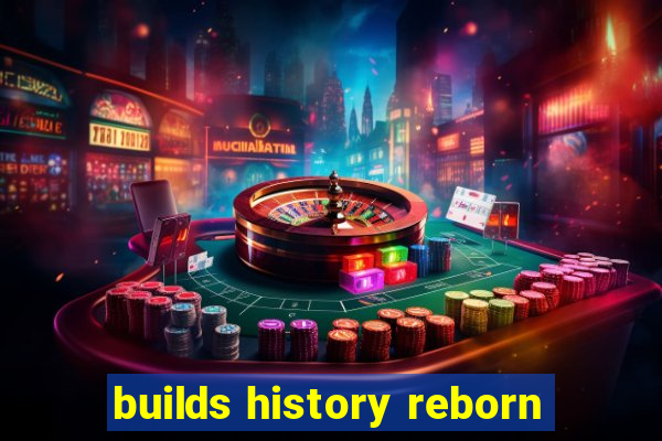 builds history reborn