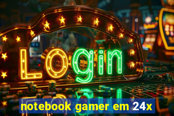 notebook gamer em 24x