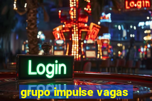 grupo impulse vagas