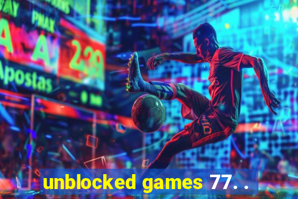 unblocked games 77. .