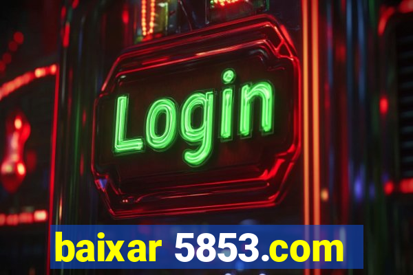 baixar 5853.com