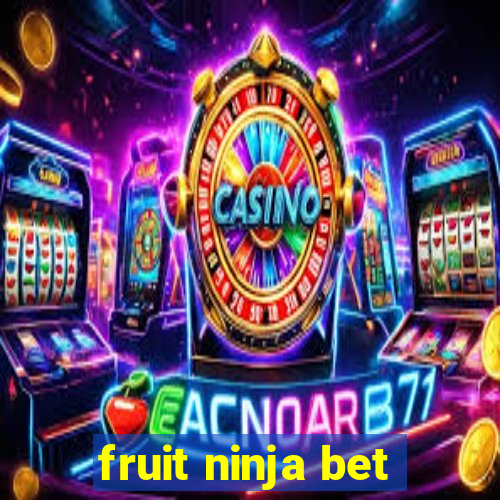 fruit ninja bet