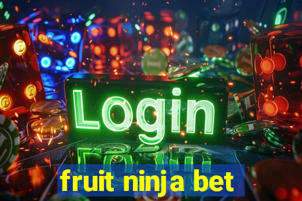 fruit ninja bet