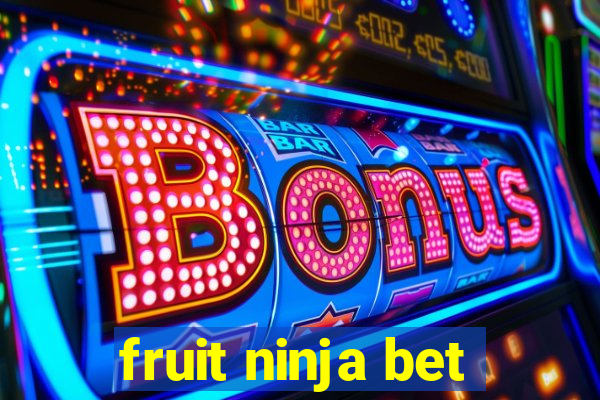 fruit ninja bet