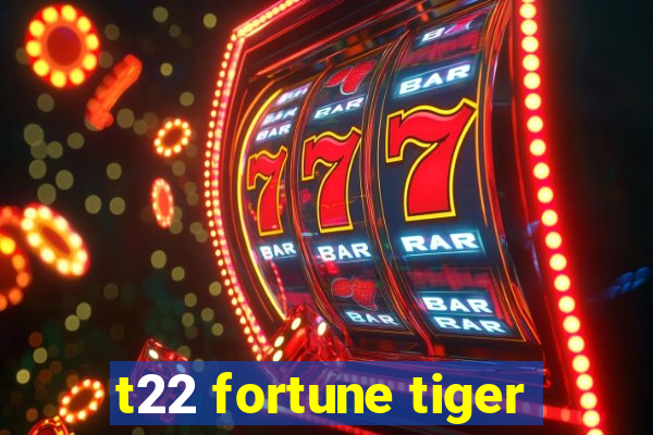 t22 fortune tiger