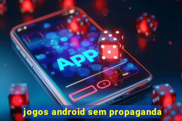 jogos android sem propaganda