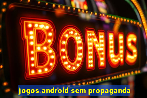 jogos android sem propaganda