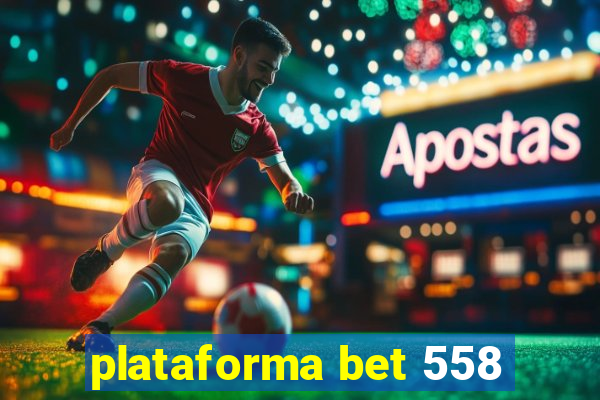 plataforma bet 558